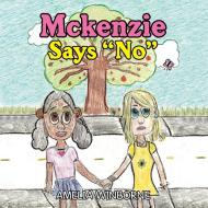 Mckenzie Says "No" di Amelia Winborne edito da Xlibris