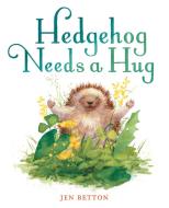 Hedgehog Needs A Hug di Jen Betton edito da Penguin Putnam Inc