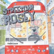 Streetcar Rosey di Claire Loach edito da FriesenPress