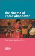 The Cinema Of Pedro AlmodoVar di Ana Maria Sanchez-Arce edito da Manchester University Press