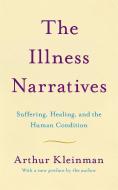 The Illness Narratives: Suffering, Healing, and the Human Condition di Arthur Kleinman edito da BASIC BOOKS