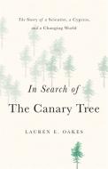 In Search of the Canary Tree di Lauren E. Oakes edito da INGRAM PUBLISHER SERVICES US