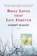 Brief Loves That Live Forever di Andrei Makine edito da GRAY WOLF PR