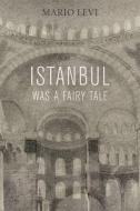 Istanbul Was a Fairy Tale di Mario Levi edito da DALKEY ARCHIVE PR