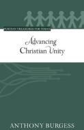 Advancing Christian Unity (Puritan Treasures for Today) di Anthony Burgess edito da REFORMATION HERITAGE BOOKS