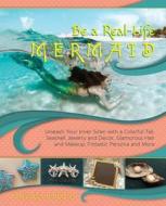 Be a Real-Life Mermaid di Virginia Hankins edito da Ulysses Press