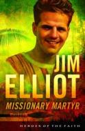 Jim Elliot: Missionary Martyr di Susan Martins Miller edito da Barbour Publishing