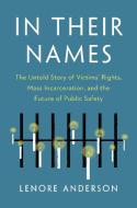In Their Names: The Untold Story of Victims' Rights, Mass Incarceration, and the Future of Public Safety di Lenore Anderson edito da NEW PR
