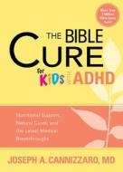 The Bible Cure For Kids With Adhd di Joseph A Cannizzaro edito da Creation House