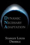 Dynamic Necessary Adaptation di Stanley Louis Dribble edito da America Star Books