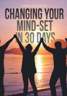 Changing Your Mind-set in 30 Days di Linda Gail Ross edito da Covenant Books