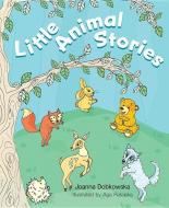 Little Animal Stories di Joanna Dobkowska edito da MASCOT BOOKS