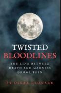 Twisted Bloodlines di Oskar Leonard edito da BLURB INC