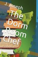 The Dorm Room Chef di J. Joseph edito da LIGHTNING SOURCE INC