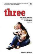 Three: One Mom, Two Kids and Three Years of a Back-Page Column di Giselle Willcox edito da JACANA MEDIA