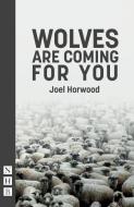 Wolves Are Coming For You di Joel Horwood edito da Nick Hern Books