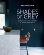 Shades of Grey di Kate Watson-Smyth edito da Ryland, Peters & Small Ltd