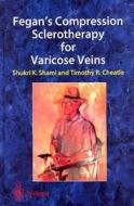 Fegan\'s Compression Sclerotherapy For Varicose Veins di S. K. Shami edito da Springer London Ltd