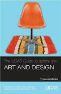 The Ucas Guide To Getting Into Art And Design di UCAS, TargetJobs.co.uk edito da University & College Admissions Service (ucas)