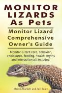 Monitor Lizards As Pets. Monitor Lizard Comprehensive Owner's Guide. Monitor Lizard care, behavior, enclosures, feeding, di Marvin Murkett, Ben Team edito da INTERNET MARKETING BUSINESS