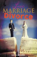 Love Marriage Divorce di Garry Johnson edito da New Haven Publishing Ltd