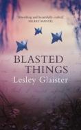 Blasted Things di Lesley Glaister edito da Sandstone Press Ltd.