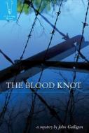 The Blood Knot di John Galligan edito da BLEAK HOUSE BOOKS INC