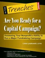 Are You Ready for a Capital Campaign? Assessing Your Nonprofit's Ability to Run a Major Fundraising Campaign di Linda Lysakowski edito da CharityChannel LLC