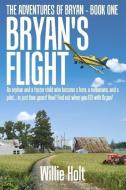 Bryan's Flight: An orphan and a foster child who became a hero, a millionaire and a pilot... in just 4 years! How? Find  di Willie Holt edito da LIGHTNING SOURCE INC