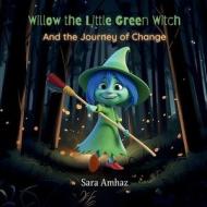 Willow the Little Green Witch di Sara Amhaz edito da WE HEARD YOU LIKE BOOKS