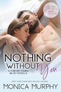Nothing Without You: A Forever Yours/Big Sky Novella di Monica Murphy edito da EVIL EYE CONCEPTS INC