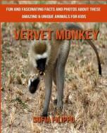 Vervet Monkey: Fun and Fascinating Facts and Photos about These Amazing & Unique Animals for Kids di Sofia Filippo edito da Createspace Independent Publishing Platform