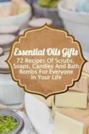 Essential Oils Gifts: 72 Recipes of Scrubs, Soaps, Candles and Bath Bombs for Everyone in Your Life di Daisy Courtenay, Annabelle Lois edito da Createspace Independent Publishing Platform