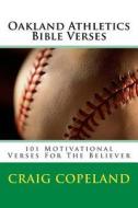 Oakland Athletics Bible Verses: 101 Motivational Verses for the Believer di Craig Copeland edito da Createspace Independent Publishing Platform