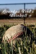 Grandpa Fred's Baseball: Based on a True Story di Tim Smith edito da Createspace Independent Publishing Platform