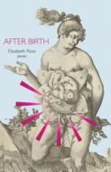 After Birth di Elizabeth Ross edito da Palimpsest Press