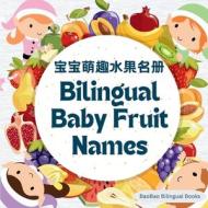 Bilingual Baby Fruit Names di Baobao Bilingual Books edito da LIGHTNING SOURCE INC