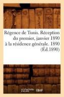 Régence de Tunis . Réception Du Premier, Janvier 1890 À La Résidence Générale. 1890 (Éd.1890) di Sans Auteur edito da Hachette Livre - Bnf
