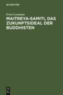 Maitreya-samiti, das Zukunftsideal der Buddhisten di Ernst Leumann edito da De Gruyter