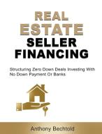 Real Estate Seller Financing di Anthony Bechtold edito da DIANA