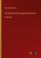 The Apology of the Augsburg Confession di Philip Melanchthon edito da Outlook Verlag