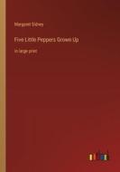 Five Little Peppers Grown Up di Margaret Sidney edito da Outlook Verlag