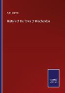 History of the Town of Winchendon di A. P. Marvin edito da Salzwasser-Verlag