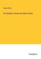 The Student's Dream and Other Poems di Howard Miller edito da Anatiposi Verlag