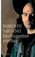 Das Gegenteil von Tod di Roberto Saviano edito da Hanser, Carl GmbH + Co.