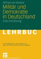 Militär und Demokratie in Deutschland di Wilfried Von Bredow edito da VS Verlag für Sozialwissenschaften