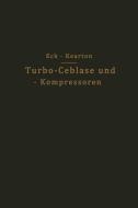 Turbo-Ceblase und - Kompressoren di Bruno Eck, W. J. Kearton edito da Springer Berlin Heidelberg