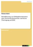 Identifizierung von Erfolgsdeterminanten einer Facebook Karriereseite und deren Übertragung auf KMU di Thomas Hairer edito da GRIN Verlag