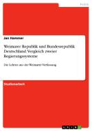 Weimarer Republik Und Bundesrepublik Deutschland. Vergleich Zweier Regierungssysteme di Jan Hammer edito da Grin Publishing