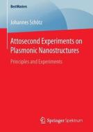 Attosecond Experiments on Plasmonic Nanostructures di Johannes Schötz edito da Springer Fachmedien Wiesbaden